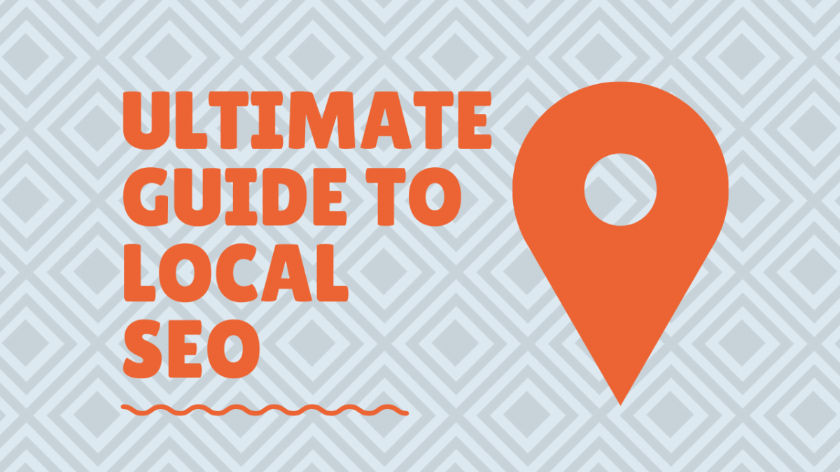 Ultimate Guide To Local SEO